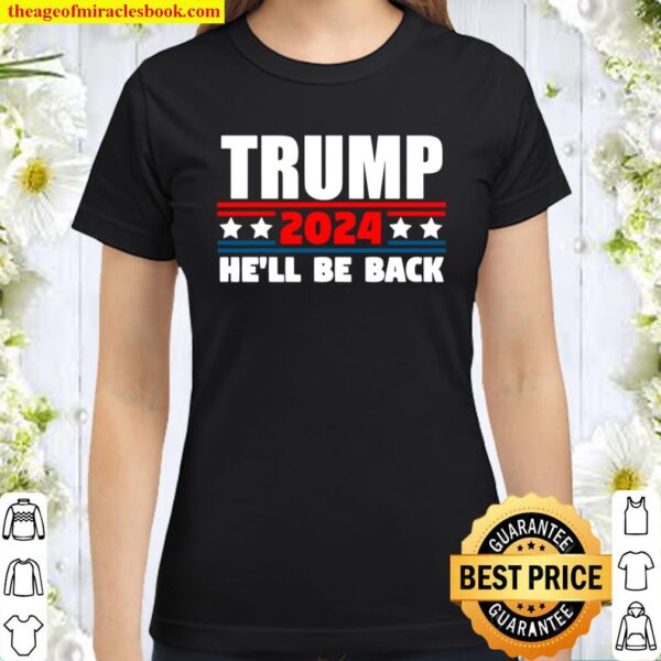Trump 2024 Tshirt He_ll Be Back for Republicans Classic Women T-Shirt