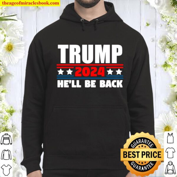 Trump 2024 Tshirt He_ll Be Back for Republicans Hoodie