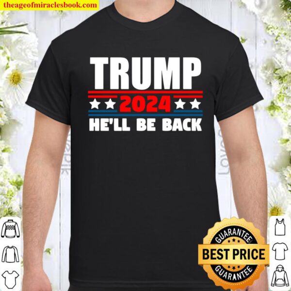 Trump 2024 Tshirt He_ll Be Back for Republicans Shirt
