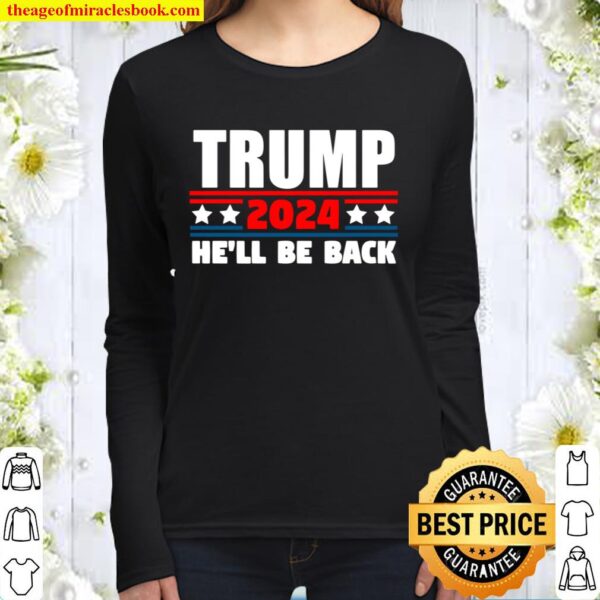 Trump 2024 Tshirt He_ll Be Back for Republicans Women Long Sleeved