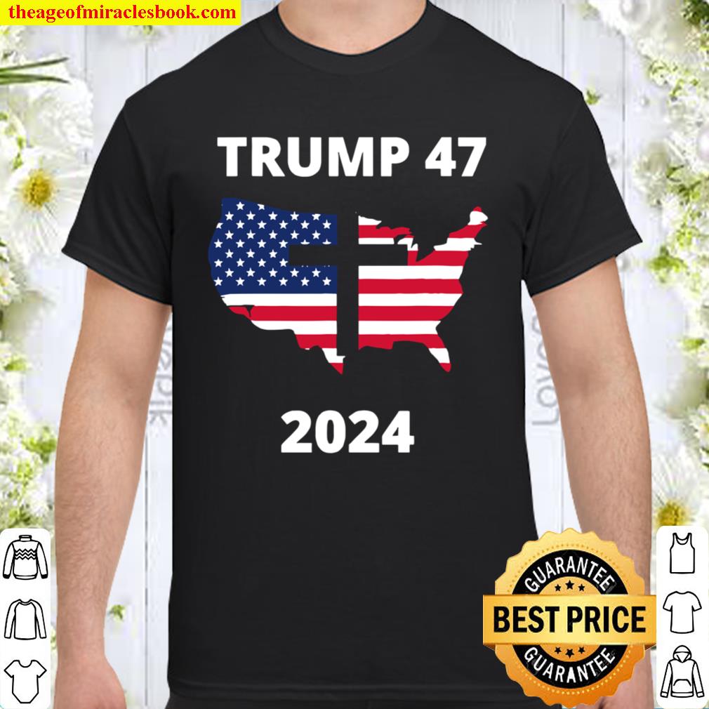 Trump 47 In 2024 American Flag Maps God Election new Shirt, Hoodie, Long Sleeved, SweatShirt