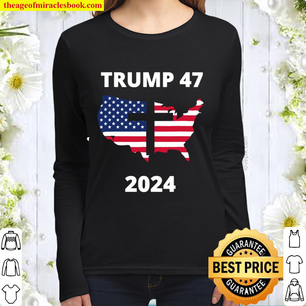 Trump 47 In 2024 American Flag Maps God Election Women Long Sleeved