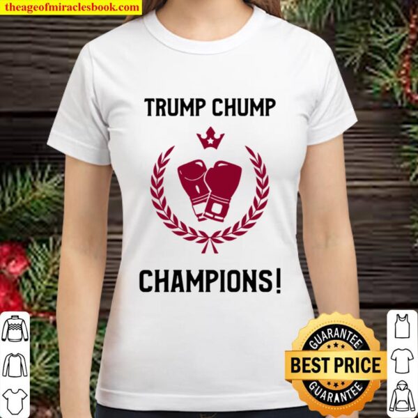 Trump Chump Champions Winner Election President Classic Women T-Shirt