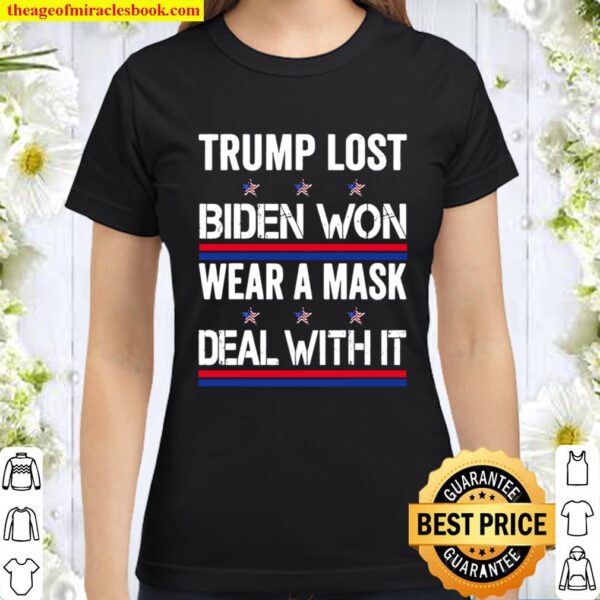 Trump Lost Biden Won Wear A Mask Deal With It Stars Flag Election Classic Women T-Shirt