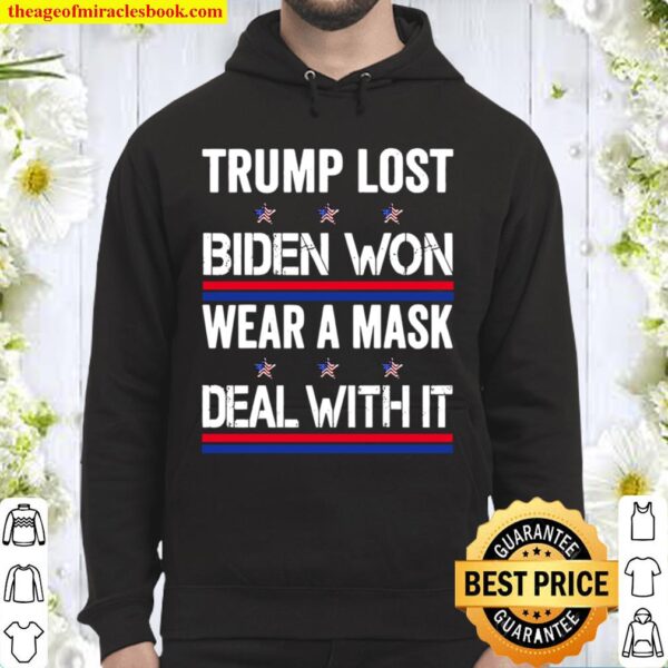 Trump Lost Biden Won Wear A Mask Deal With It Stars Flag Election Hoodie