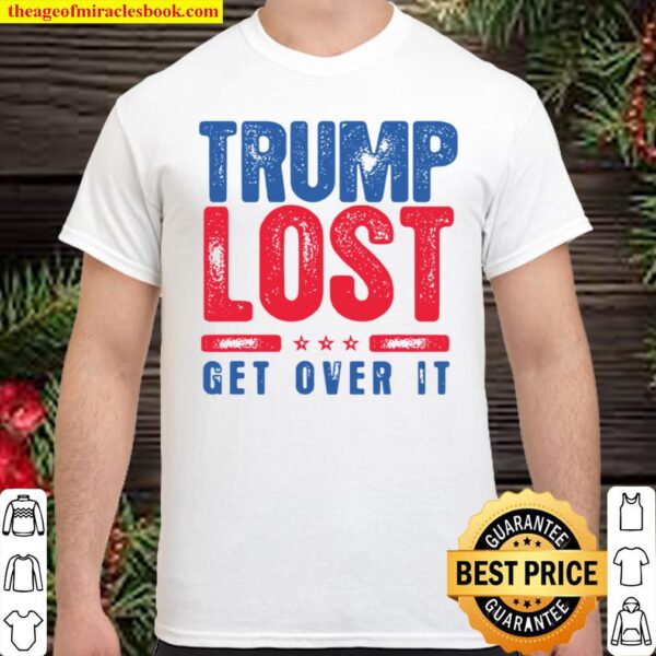 Trump Lost Get Over It Funny Biden Won 2020 Shirt