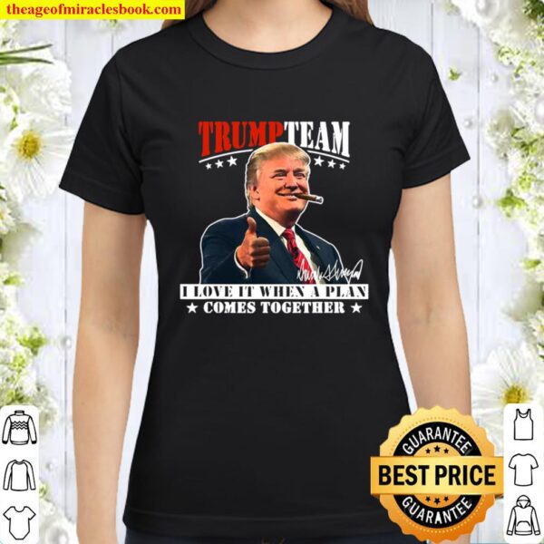 Trump Team I Love It When A Plan Comes Together Smoking Usa Elections Classic Women T-Shirt