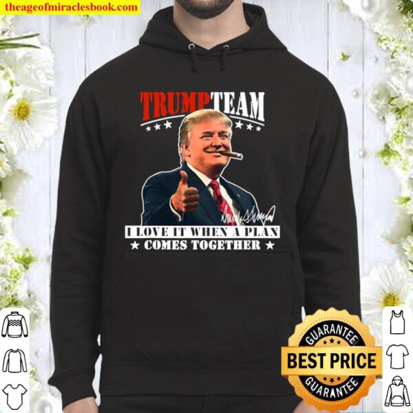 Trump Team I Love It When A Plan Comes Together Smoking Usa Elections  Hoodie