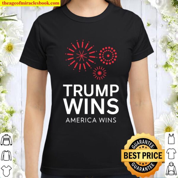 Trump Wins America Wins Trump 2020 Election Classic Women T-Shirt