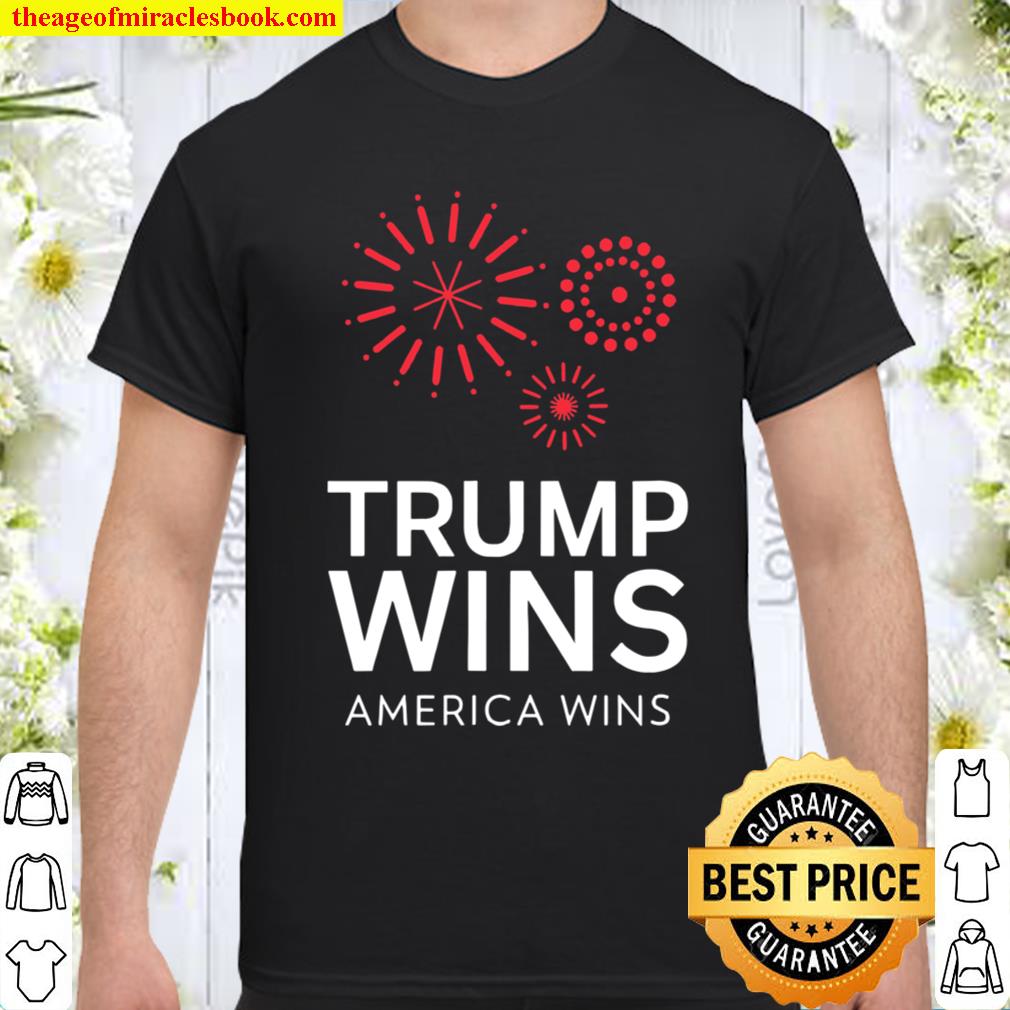 Trump Wins America Wins Trump 2020 Election hot Shirt, Hoodie, Long Sleeved, SweatShirt