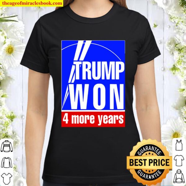Trump Won 4 More Years Election Classic Women T-Shirt
