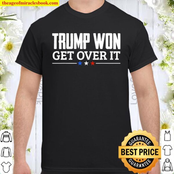 Trump Won Get Over It Celebrate Election 2020 Winner Shirt