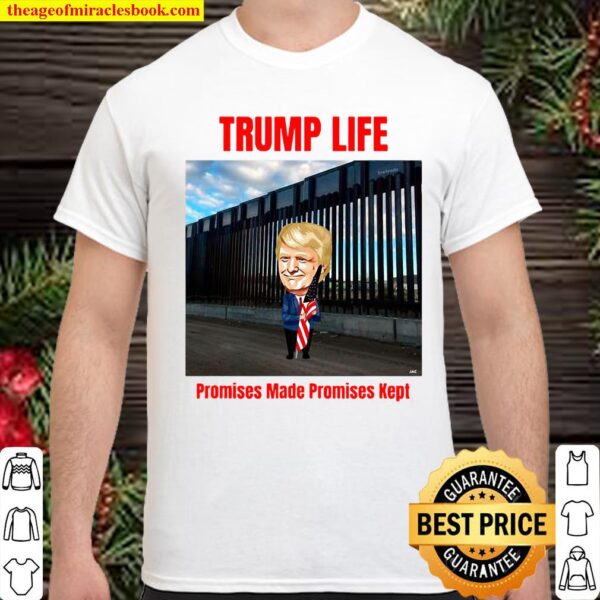 Trump life Promises Made Promises Kept (Build the Wall) Shirt