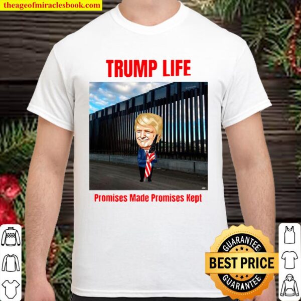 Trump life Promises Made Promises Kept (Build the Wall) Shirt