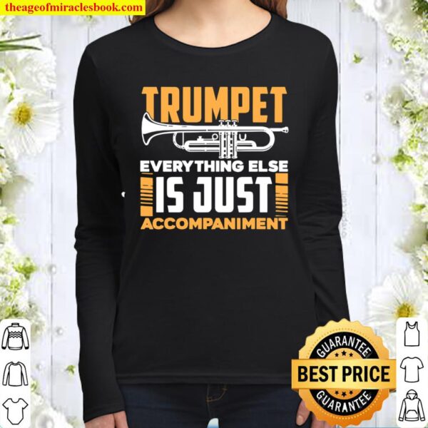 Trumpet Everyhting Else Is Just Accompaniment Women Long Sleeved