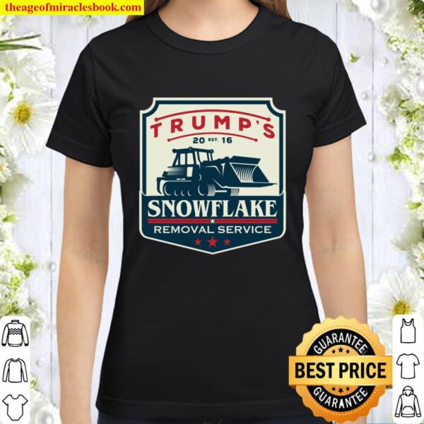 Trump’s Snowflake Removal Service – Funny Donald Trump 2020 Ver2 Classic Women T-Shirt