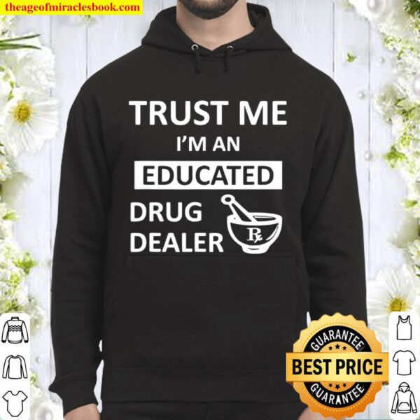 Trust Me I’m An Educated Drug Dealer Pharmacist Hoodie