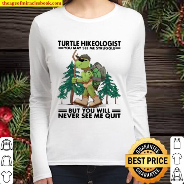 Turtle Hikeologist You May See Me Struggle But You Will Never See Me Q Women Long Sleeved