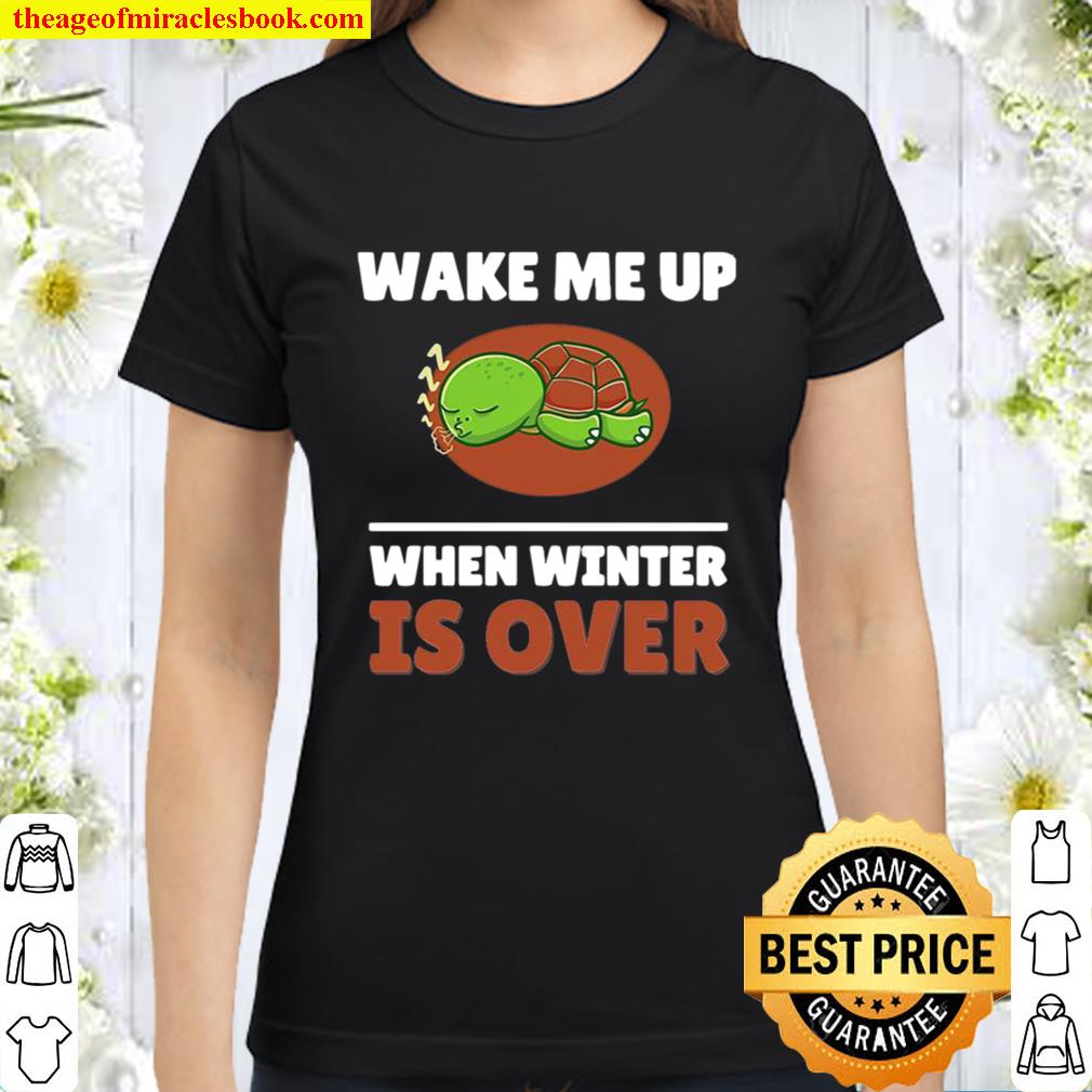 Turtle Wake Me Up When Winter Is Over Classic Women T-Shirt