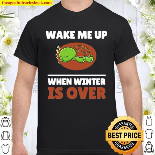 Turtle Wake Me Up When Winter Is Over Shirt