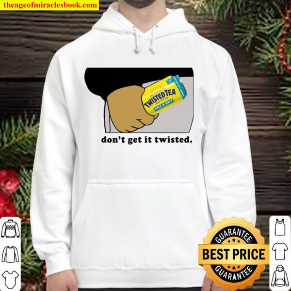 Twisted tea dont get it twisted Hoodie