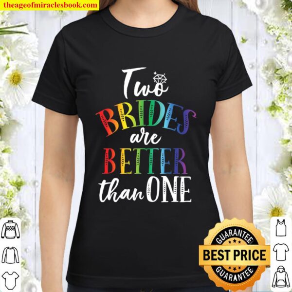 Two Brides Are Better Than One V-Neck Shirt, Lesbian Wedding Gift, Pri Classic Women T-Shirt