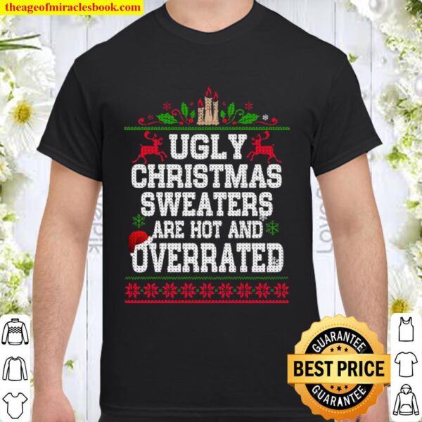 Ugly Christmas Sweatera Are Hot And Overrated Hat Santa Shirt