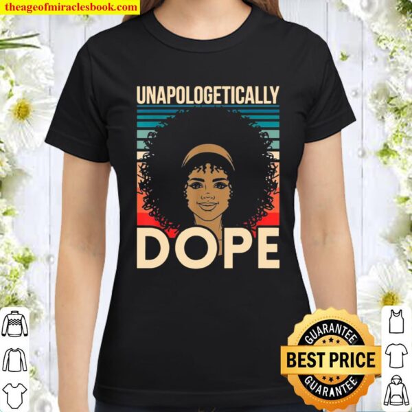 Unapologetically Dope Black History African American Classic Women T-Shirt