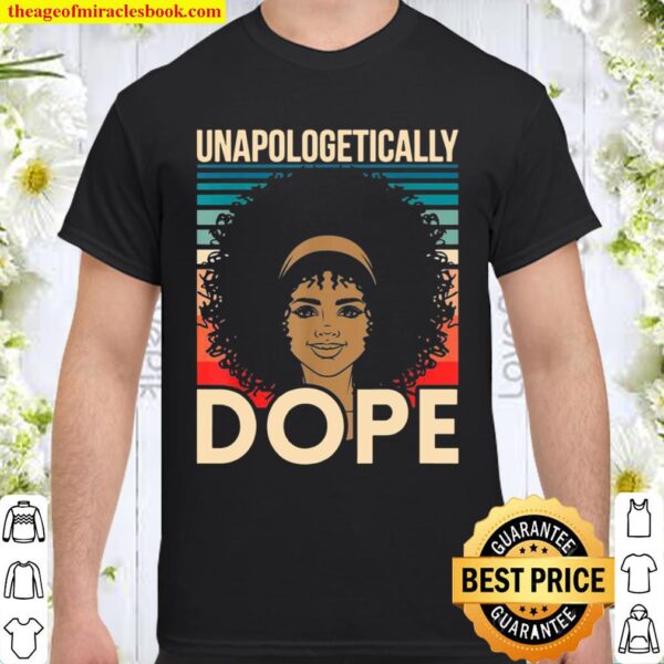Unapologetically Dope Black History African American Shirt