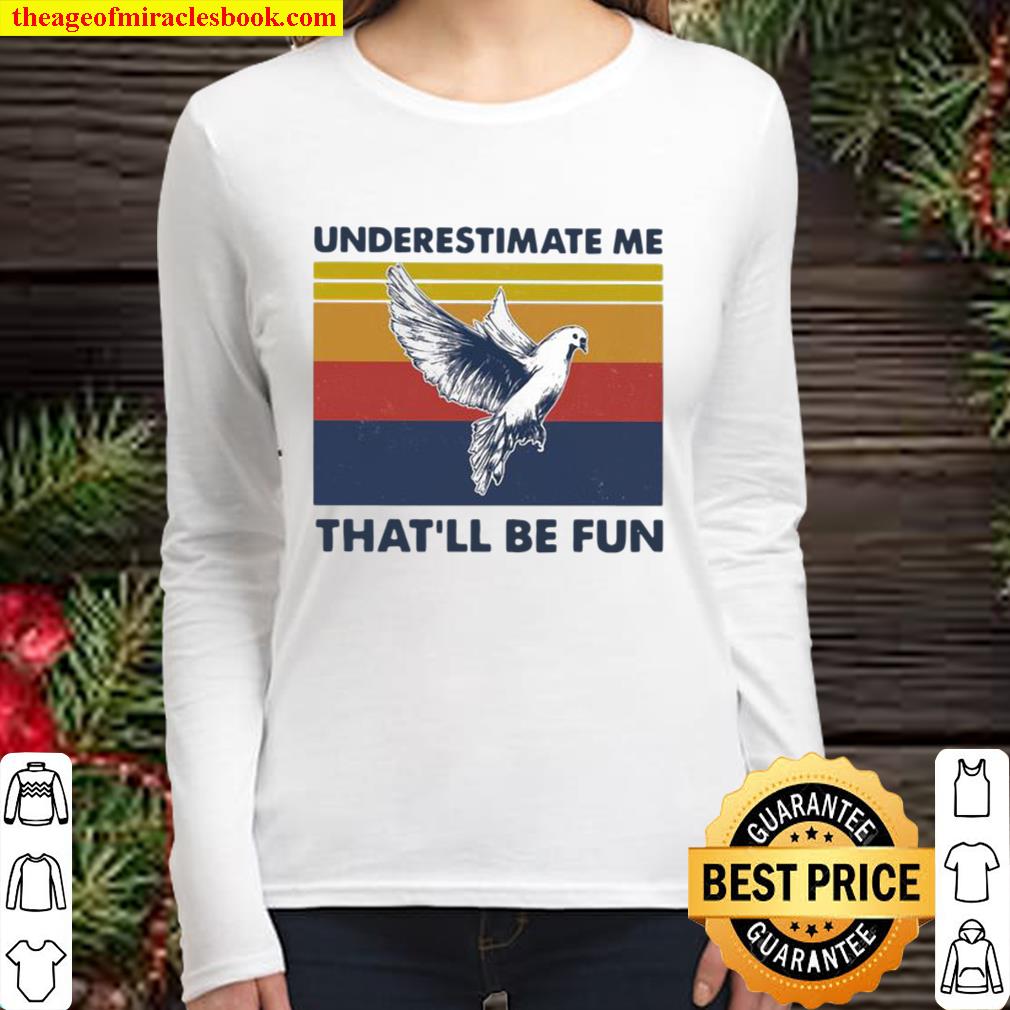 Underestimate Me That’ll Be Fun Dove Vintage Women Long Sleeved