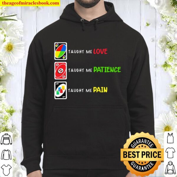 Uno Taught Me Love Taugh Me Pateince Taught Me Pain Hoodie