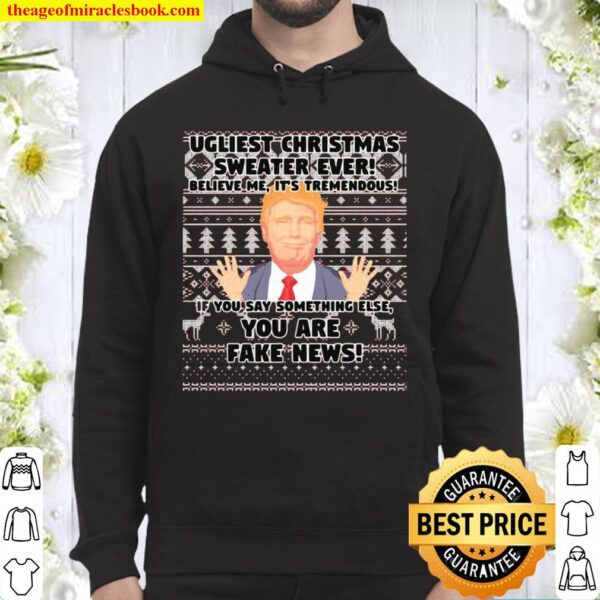 Urliest Christmas Sweater Ever Believe Me It’s Tremendous If You Say S Hoodie