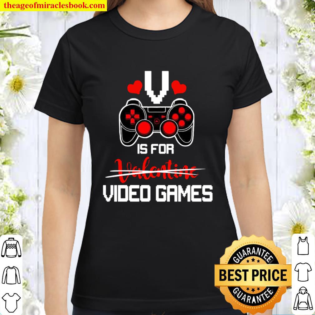V is for Video Games Gifts Valentine Funny for Video Game Lovers Classic Women T-Shirt