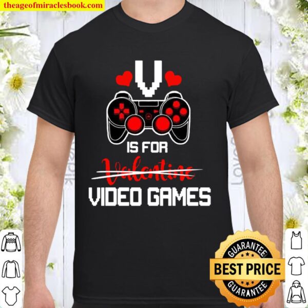 V is for Video Games Gifts Valentine Funny for Video Game Lovers Shirt