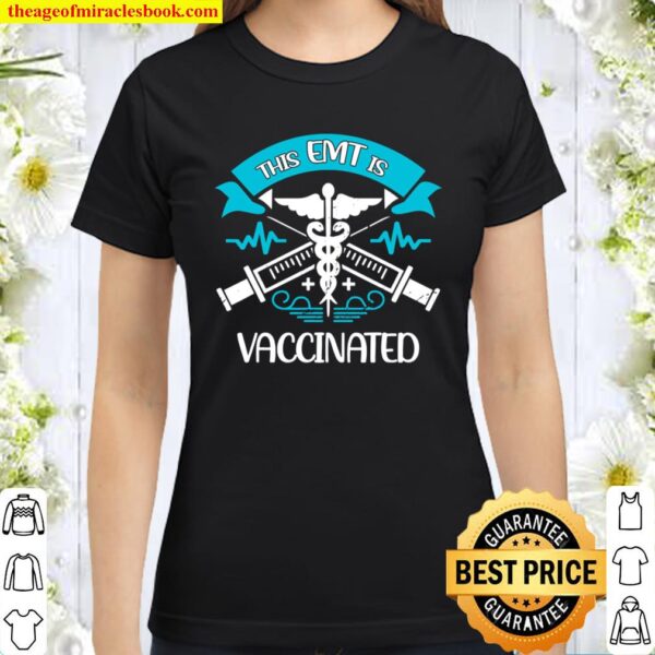Vaccinated EMT This EMT is Vaccinated Classic Women T-Shirt