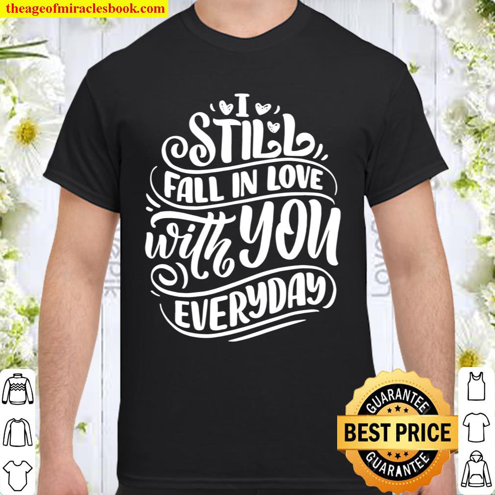 Valentine Love Valentine_s Day I Still Fall In Love With You Shirt