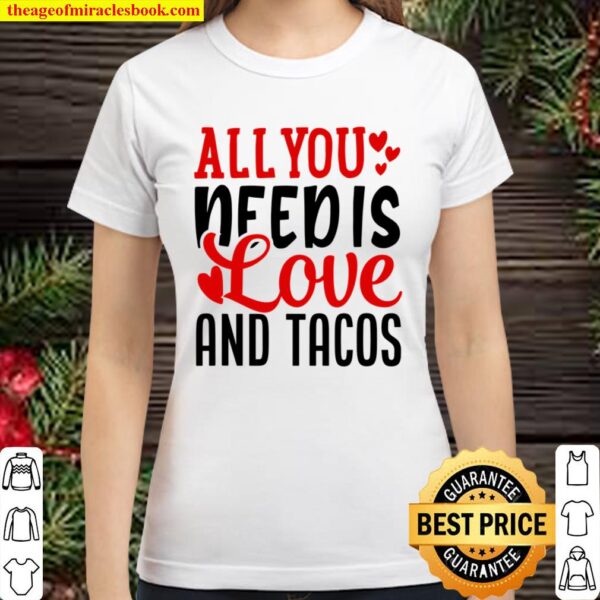 Valentine_s Day Funny All You Need Is Love And Tacos Classic Women T-Shirt
