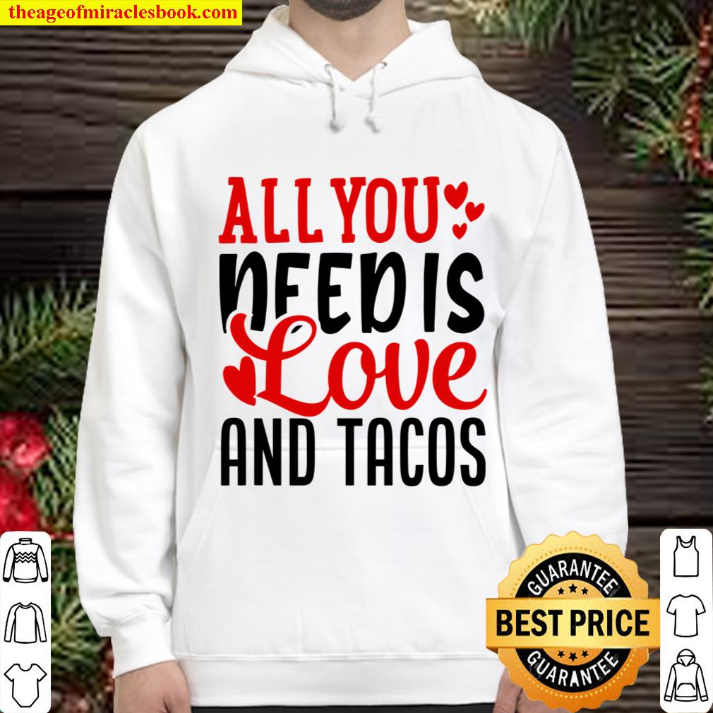 Valentine_s Day Funny All You Need Is Love And Tacos Hoodie