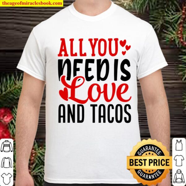 Valentine_s Day Funny All You Need Is Love And Tacos Shirt