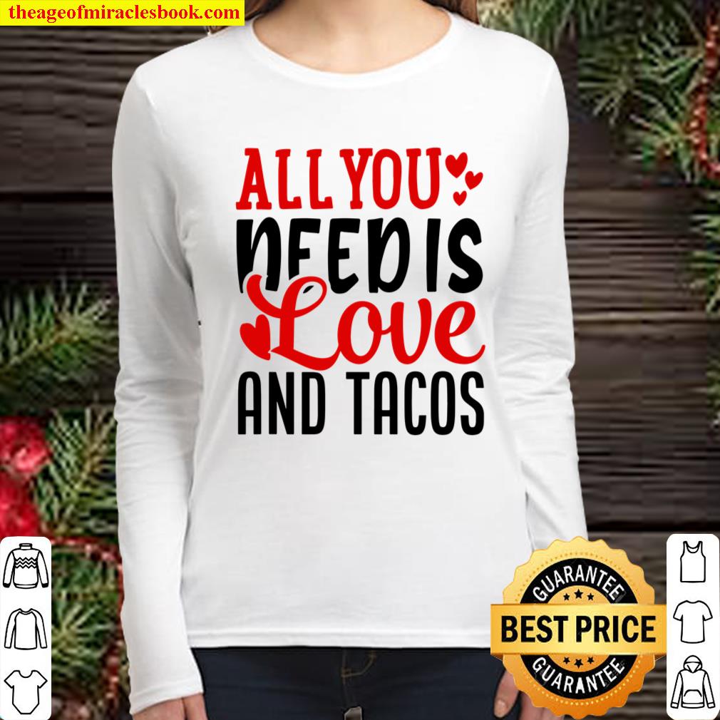 Valentine_s Day Funny All You Need Is Love And Tacos Women Long Sleeved