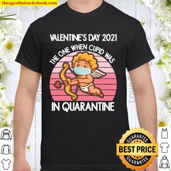 Valentine’s Day 2021 The One When Cupid Was In Quarantine Shirt