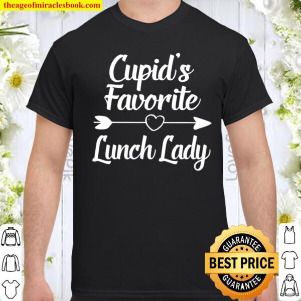 Valentines Day Gift Cupid’s Favorite Lunch Lady Shirt