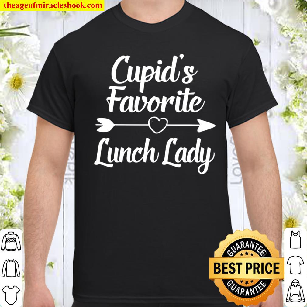 Valentines Day Gift Cupid’s Favorite Lunch Lady shirt