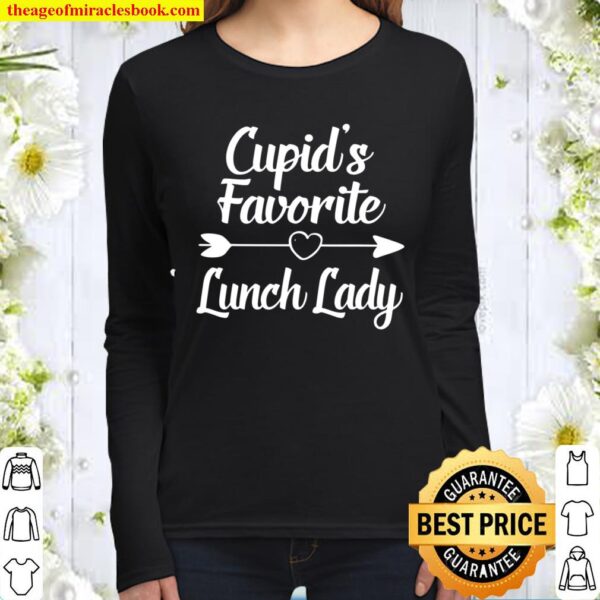 Valentines Day Gift Cupid’s Favorite Lunch Lady Women Long Sleeved