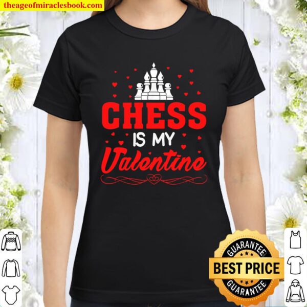 Valentines Day Shirt Chess Is My Valentine Gift Classic Women T-Shirt