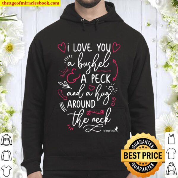 Valentines Day Tshirt I Love You A Bushel And A Peck! Hoodie