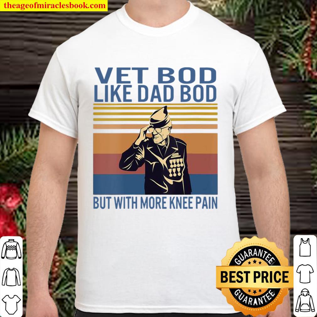 Vet Bod Like Dad But With More Knee Pain Veteran Father Figure Vintage Shirt