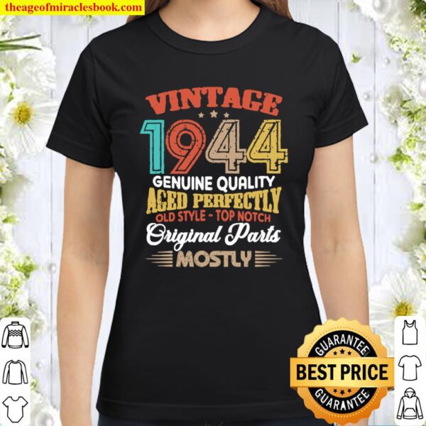 Vintage 1944 Genuine Quality Aged Perfectly Original Parts Mostly 76th Classic Women T-Shirt