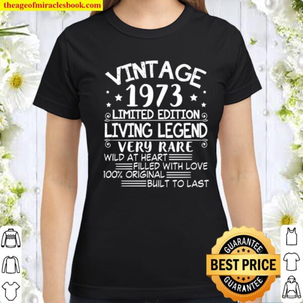 Vintage 1973 Limited Edition Living Legend Happy Birthday Classic Women T-Shirt