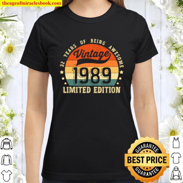 Vintage 1989 Limited Edition 32nd Birthday Gifts Shirts Classic Women T-Shirt